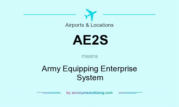 What does AE2S mean? It stands for Army Equipping Enterprise System