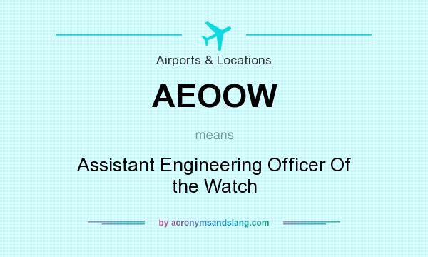 What does AEOOW mean? It stands for Assistant Engineering Officer Of the Watch
