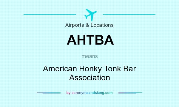 What does AHTBA mean? It stands for American Honky Tonk Bar Association
