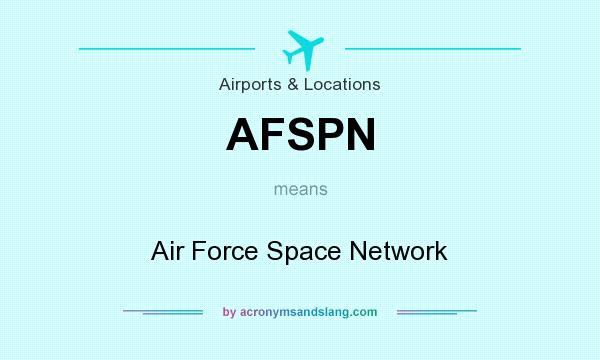 What does AFSPN mean? It stands for Air Force Space Network