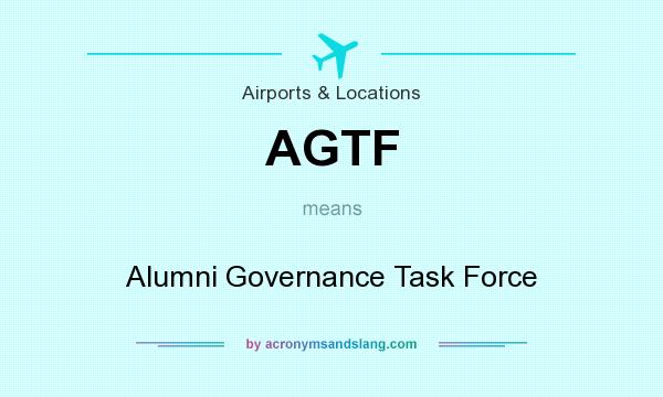 What does AGTF mean? It stands for Alumni Governance Task Force