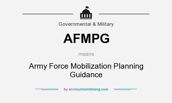 What does AFMPG mean? It stands for Army Force Mobilization Planning Guidance
