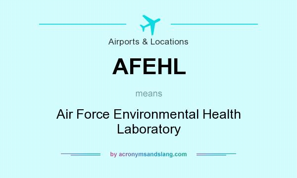 What does AFEHL mean? It stands for Air Force Environmental Health Laboratory