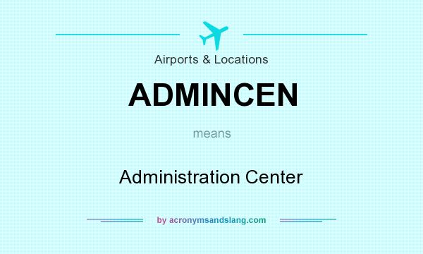 What does ADMINCEN mean? It stands for Administration Center
