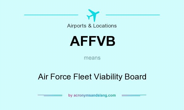 What does AFFVB mean? It stands for Air Force Fleet Viability Board