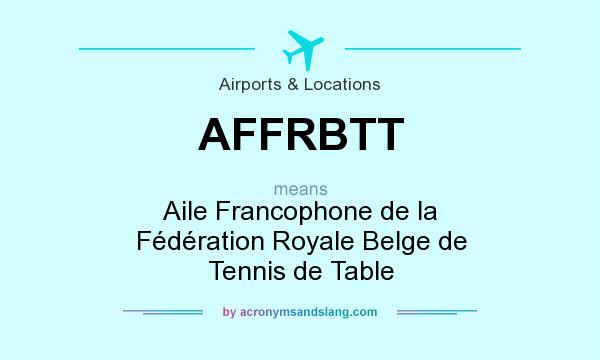 What does AFFRBTT mean? It stands for Aile Francophone de la Fédération Royale Belge de Tennis de Table