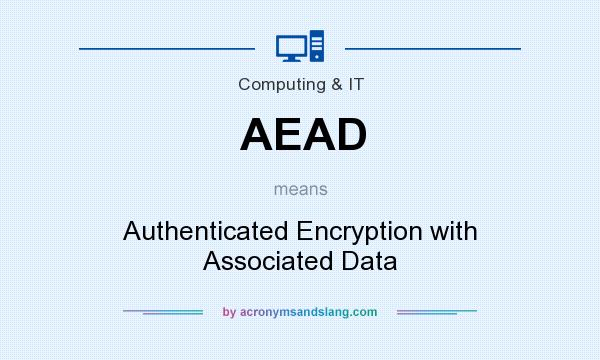 What does AEAD mean? It stands for Authenticated Encryption with Associated Data