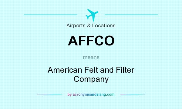What does AFFCO mean? It stands for American Felt and Filter Company