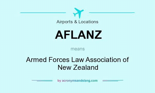 What does AFLANZ mean? It stands for Armed Forces Law Association of New Zealand