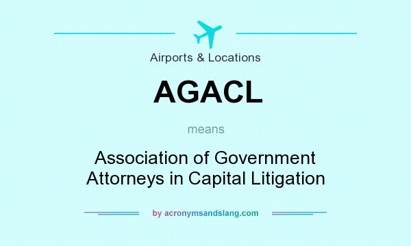 What does AGACL mean? It stands for Association of Government Attorneys in Capital Litigation