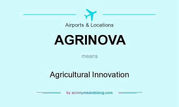 What does AGRINOVA mean? It stands for Agricultural Innovation