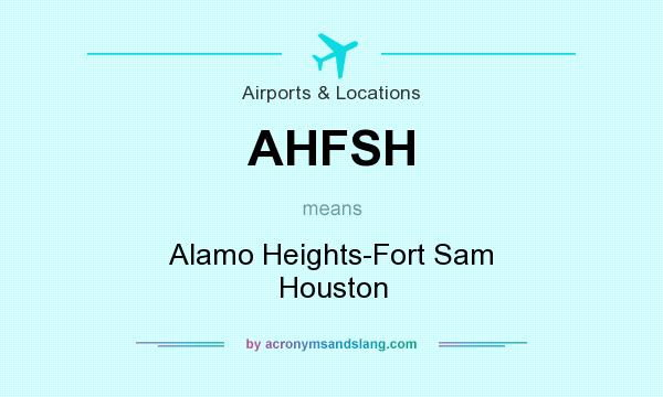 What does AHFSH mean? It stands for Alamo Heights-Fort Sam Houston