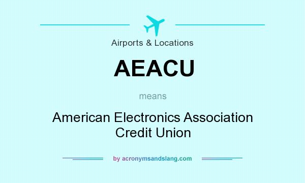 What does AEACU mean? It stands for American Electronics Association Credit Union