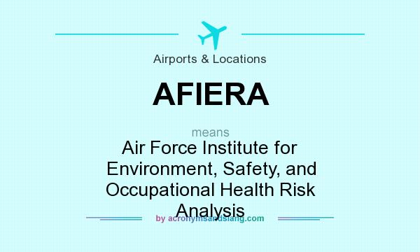 What does AFIERA mean? It stands for Air Force Institute for Environment, Safety, and Occupational Health Risk Analysis