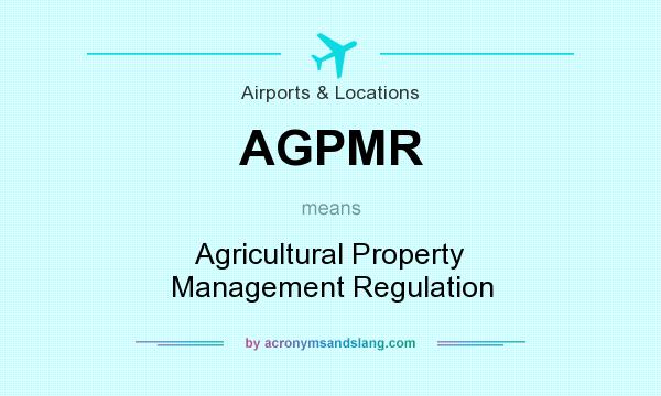 What does AGPMR mean? It stands for Agricultural Property Management Regulation