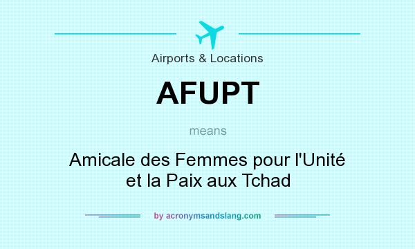 What does AFUPT mean? It stands for Amicale des Femmes pour l`Unité et la Paix aux Tchad