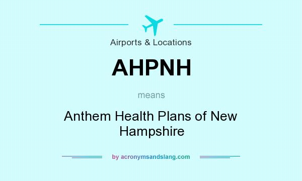 What does AHPNH mean? It stands for Anthem Health Plans of New Hampshire