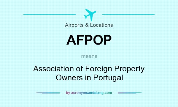 What does AFPOP mean? It stands for Association of Foreign Property Owners in Portugal