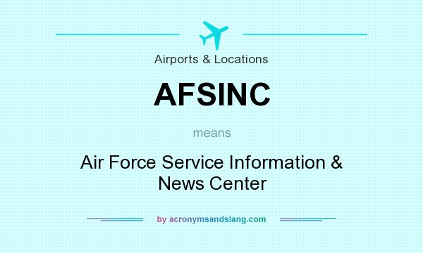 What does AFSINC mean? It stands for Air Force Service Information & News Center