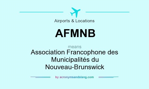 What does AFMNB mean? It stands for Association Francophone des Municipalités du Nouveau-Brunswick