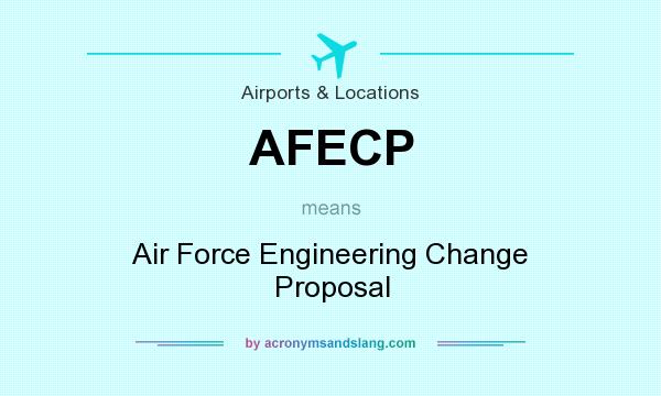 What does AFECP mean? It stands for Air Force Engineering Change Proposal