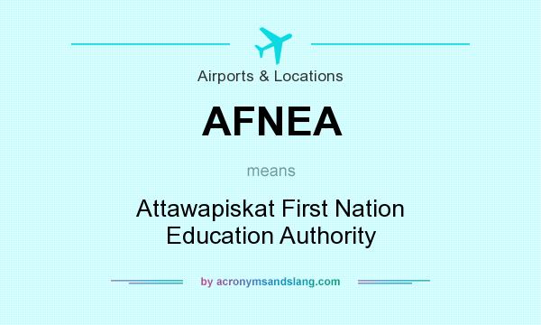 What does AFNEA mean? It stands for Attawapiskat First Nation Education Authority