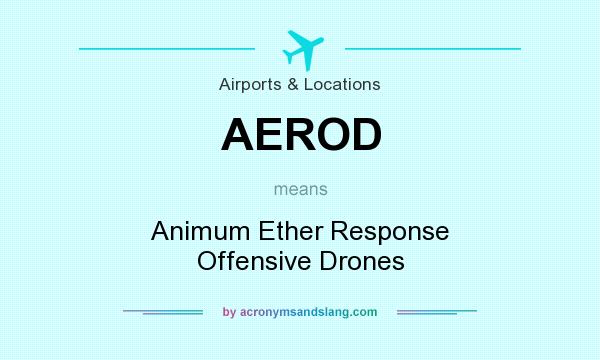 What does AEROD mean? It stands for Animum Ether Response Offensive Drones
