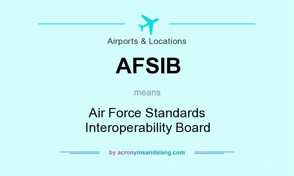What does AFSIB mean? It stands for Air Force Standards Interoperability Board