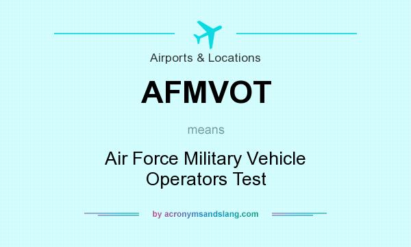 What does AFMVOT mean? It stands for Air Force Military Vehicle Operators Test