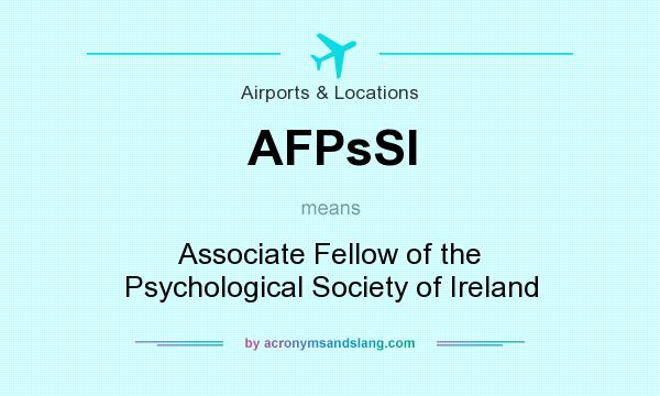 What does AFPsSI mean? It stands for Associate Fellow of the Psychological Society of Ireland