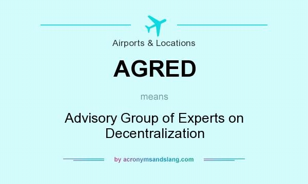What does AGRED mean? It stands for Advisory Group of Experts on Decentralization