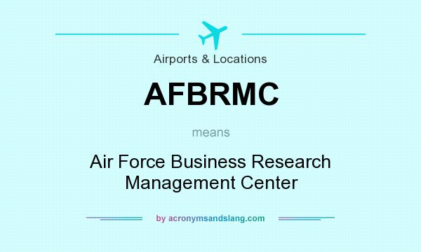 What does AFBRMC mean? It stands for Air Force Business Research Management Center