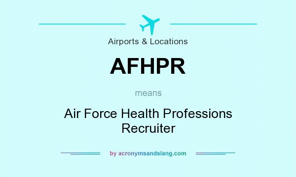 What does AFHPR mean? It stands for Air Force Health Professions Recruiter