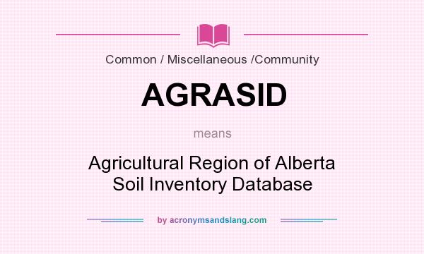 What does AGRASID mean? It stands for Agricultural Region of Alberta Soil Inventory Database