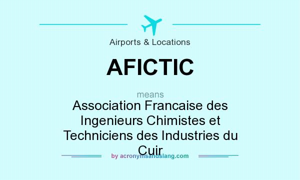 What does AFICTIC mean? It stands for Association Francaise des Ingenieurs Chimistes et Techniciens des Industries du Cuir