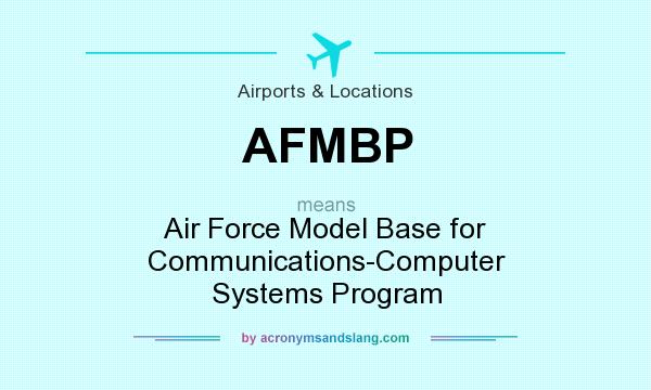 What does AFMBP mean? It stands for Air Force Model Base for Communications-Computer Systems Program