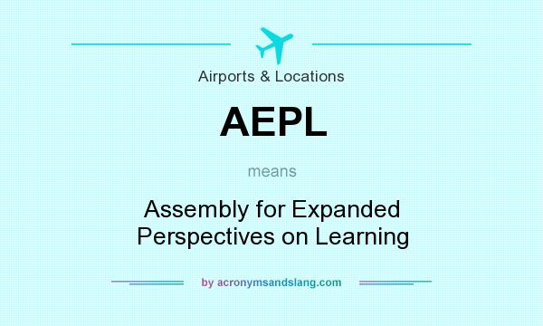 What does AEPL mean? It stands for Assembly for Expanded Perspectives on Learning