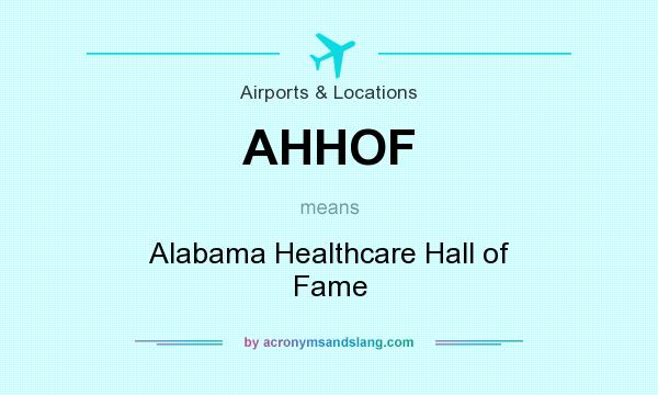 What does AHHOF mean? It stands for Alabama Healthcare Hall of Fame
