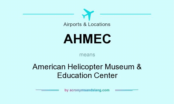 What does AHMEC mean? It stands for American Helicopter Museum & Education Center