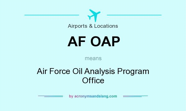 What does AF OAP mean? It stands for Air Force Oil Analysis Program Office