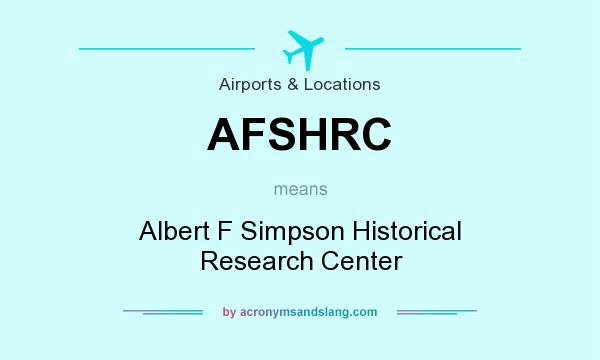 What does AFSHRC mean? It stands for Albert F Simpson Historical Research Center