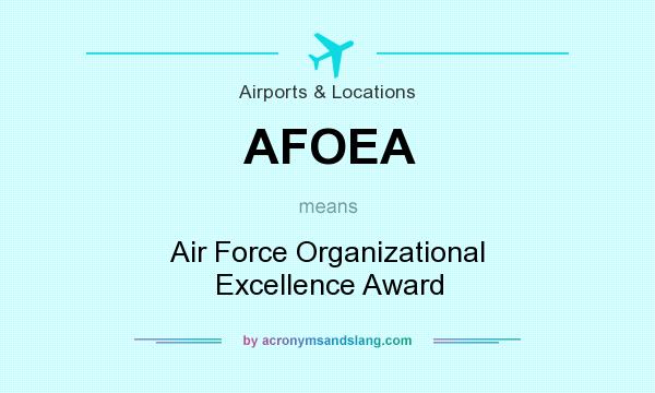 What does AFOEA mean? It stands for Air Force Organizational Excellence Award