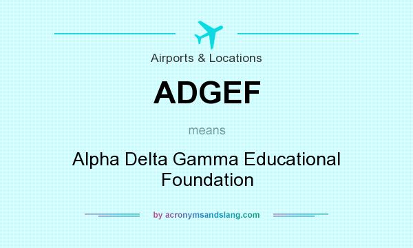 What does ADGEF mean? It stands for Alpha Delta Gamma Educational Foundation