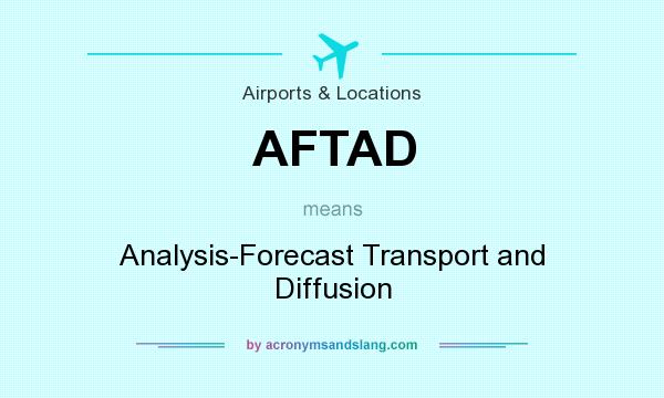 What does AFTAD mean? It stands for Analysis-Forecast Transport and Diffusion