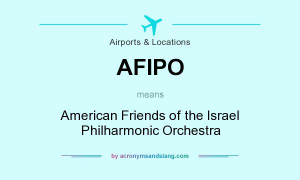 What does AFIPO mean? It stands for American Friends of the Israel Philharmonic Orchestra