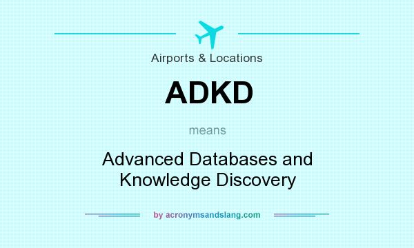 What does ADKD mean? It stands for Advanced Databases and Knowledge Discovery