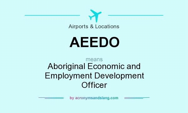 What does AEEDO mean? It stands for Aboriginal Economic and Employment Development Officer