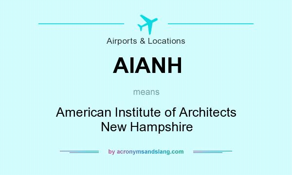 What does AIANH mean? It stands for American Institute of Architects New Hampshire