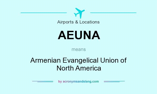 What does AEUNA mean? It stands for Armenian Evangelical Union of North America