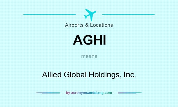 What does AGHI mean? It stands for Allied Global Holdings, Inc.